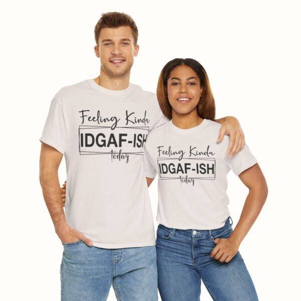 Unisex Funny Offensive Shirt: IDGAF Mood