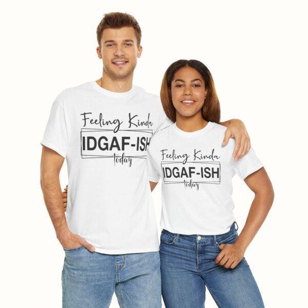 Unisex Funny Offensive Shirt: IDGAF Mood